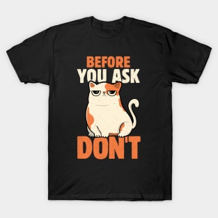 Before You Ask Don't by Tobe Fonseca T-Shirt